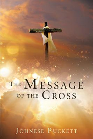 Kniha Message of the Cross JOHNESE PUCKETT