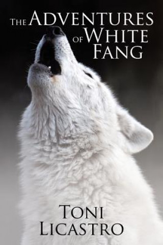Kniha Adventures of White Fang Toni Licastro
