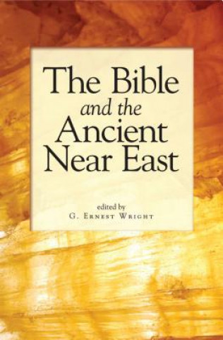 Knjiga Bible and the Ancient Near East Ernest G. Wright