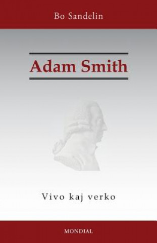 Kniha Adam Smith. Vivo kaj verko Bo (Gothenburg University Sweden) Sandelin