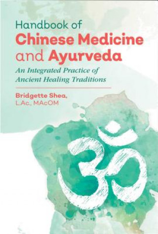 Könyv Handbook of Chinese Medicine and Ayurveda Bridgette Shea