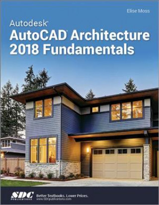 Carte Autodesk AutoCAD Architecture 2018 Fundamentals Elise Moss