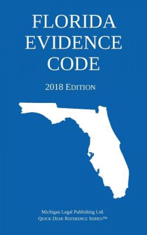 Carte Florida Evidence Code; 2018 Edition Michigan Legal Publishing Ltd