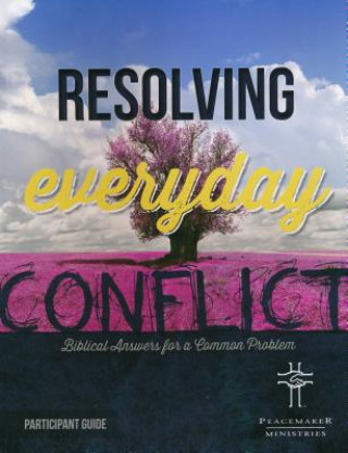 Kniha Resolv Everyd Conflict Participant Guide Peacemaker Ministries