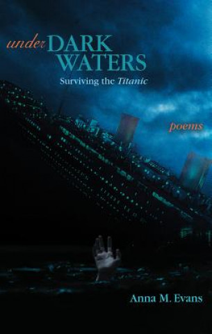 Könyv Under Dark Waters: Surviving the Titanic ANNA M. EVANS