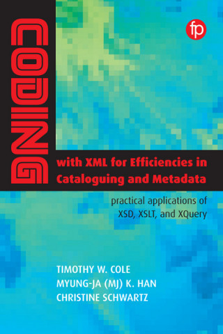 Könyv Coding with XML for Efficiencies in Cataloging and Metadata Timothy W. Cole