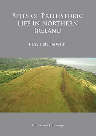 Kniha Sites of Prehistoric Life in Northern Ireland Harry Welsh