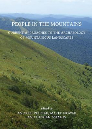 Carte People in the Mountains: Current Approaches to the Archaeology of Mountainous Landscapes Andrzej Pelisiak