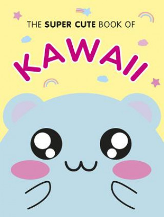 Kniha Super Cute Book of Kawaii Marceline Smith