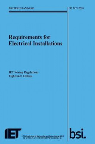 Kniha Requirements for Electrical Installations, IET Wiring Regulations, Eighteenth Edition, BS 7671:2018 The Institution of Engineering and Technology