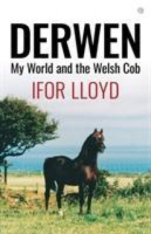 Kniha Derwen - My World and the Welsh Cob Ifor Lloyd