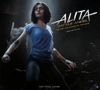 Carte Alita: Battle Angel - The Art and Making of the Movie Abbie Bernstein