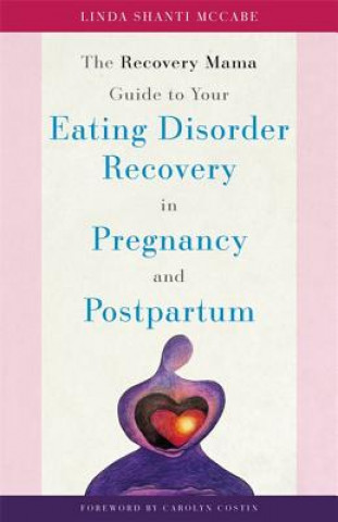 Carte Recovery Mama Guide to Your Eating Disorder Recovery in Pregnancy and Postpartum MCCABE  LINDA SHANTI