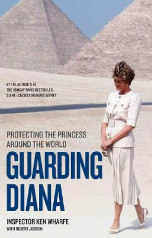 Könyv Guarding Diana - Protecting The Princess Around the World KEN WHARFE