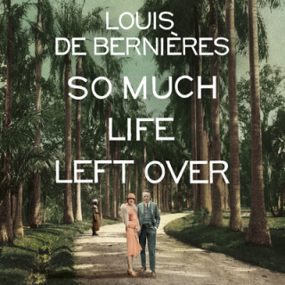Аудио So Much Life Left Over Louis De Bernieres