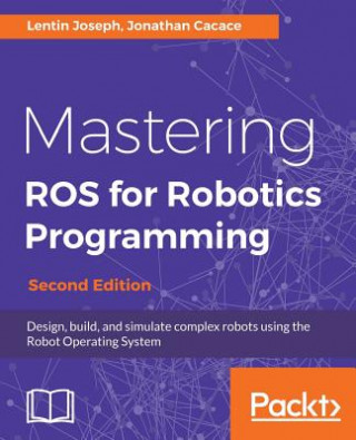 Kniha Mastering ROS for Robotics Programming Jonathan Cacace