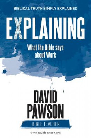 Book EXPLAINING What the Bible says about Work DAVID PAWSON