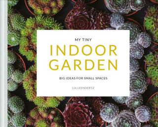 Kniha My Tiny Indoor Garden Lia Leendertz