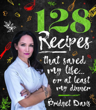 Kniha 128 Recipes That Saved My  Life... or at Least  My Dinner BRIDGET DAVIS