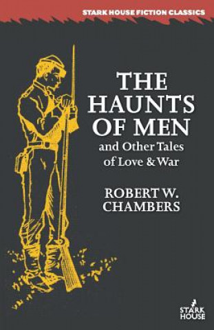 Könyv Haunts of Men and Other Tales of Love & War Robert W Chambers