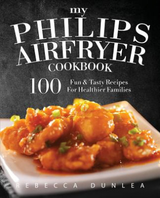 Carte My Philips AirFryer Cookbook Rebecca Dunlea