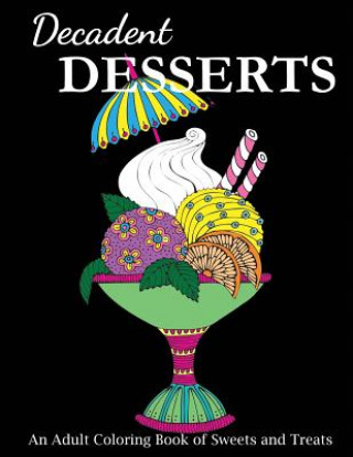 Könyv Decadent Desserts Creative Coloring