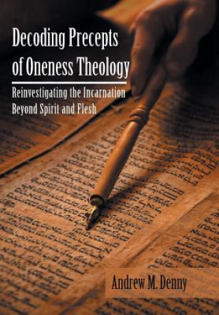 Book Decoding Precepts of Oneness Theology ANDREW M. DENNY