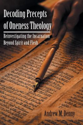Book Decoding Precepts of Oneness Theology ANDREW M. DENNY
