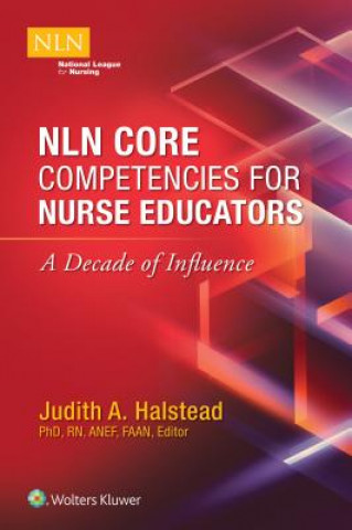 Книга NLN Core Competencies for Nurse Educators: A Decade of Influence Judith Halstead