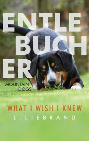 Buch Entlebucher Mountain Dogs - What I Wish I Knew L Liebrand