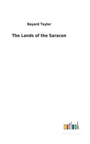 Livre Lands of the Saracen Bayard Taylor