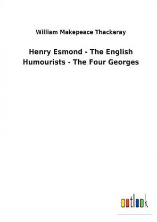 Könyv Henry Esmond - The English Humourists - The Four Georges William Makepeace Thackeray