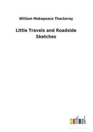 Kniha Little Travels and Roadside Sketches William Makepeace Thackeray