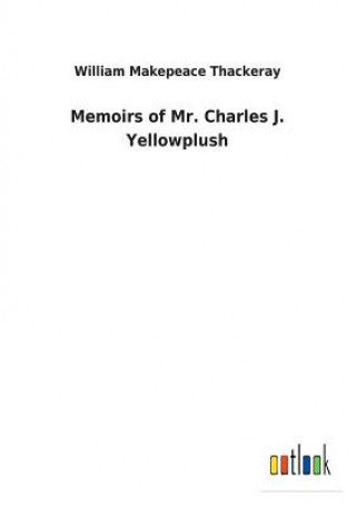 Knjiga Memoirs of Mr. Charles J. Yellowplush William Makepeace Thackeray