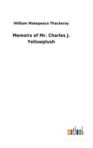 Knjiga Memoirs of Mr. Charles J. Yellowplush William Makepeace Thackeray