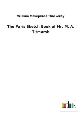 Carte Paris Sketch Book of Mr. M. A. Titmarsh William Makepeace Thackeray