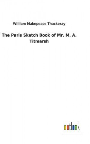 Carte Paris Sketch Book of Mr. M. A. Titmarsh William Makepeace Thackeray