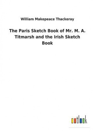 Carte Paris Sketch Book of Mr. M. A. Titmarsh and the Irish Sketch Book William Makepeace Thackeray