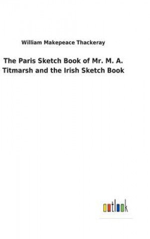 Carte Paris Sketch Book of Mr. M. A. Titmarsh and the Irish Sketch Book William Makepeace Thackeray