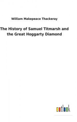 Book History of Samuel Titmarsh and the Great Hoggarty Diamond William Makepeace Thackeray