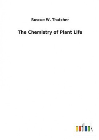 Книга Chemistry of Plant Life Roscoe W Thatcher