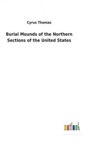 Buch Burial Mounds of the Northern Sections of the United States CYRUS THOMAS