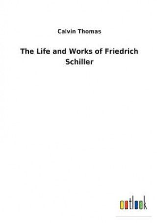 Kniha Life and Works of Friedrich Schiller CALVIN THOMAS