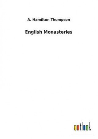 Könyv English Monasteries A. HAMILTO THOMPSON