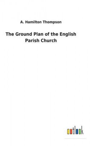 Knjiga Ground Plan of the English Parish Church A. HAMILTO THOMPSON