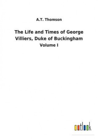 Buch Life and Times of George Villiers, Duke of Buckingham A.T. THOMSON