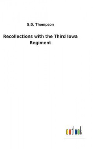 Carte Recollections with the Third Iowa Regiment S.D. THOMPSON
