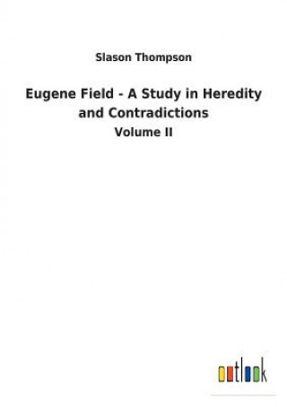 Książka Eugene Field - A Study in Heredity and Contradictions SLASON THOMPSON