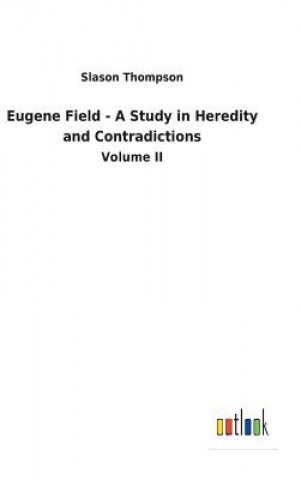 Książka Eugene Field - A Study in Heredity and Contradictions SLASON THOMPSON