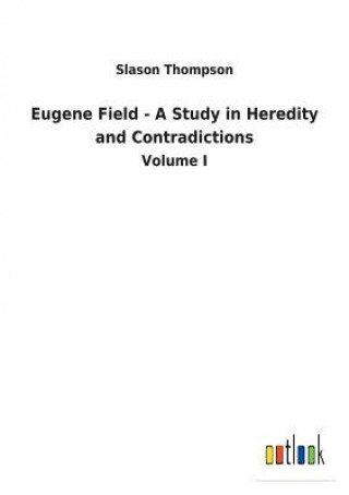 Carte Eugene Field - A Study in Heredity and Contradictions SLASON THOMPSON
